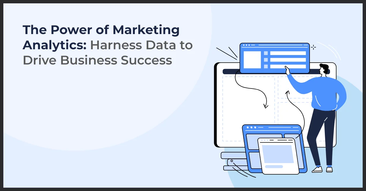 The Power of Marketing Analytics: Harness Data to Drive Business Success